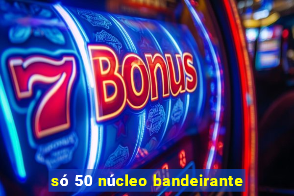 só 50 núcleo bandeirante